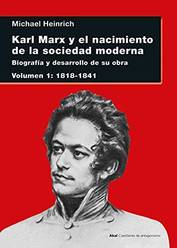 Karl Marx y el nacimiento de la sociedad moderna I : Biografía y desarrollo de su obra. Volumen I