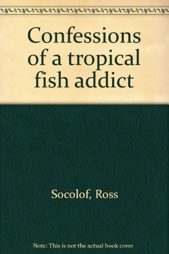 Confessions of a tropical fish addict