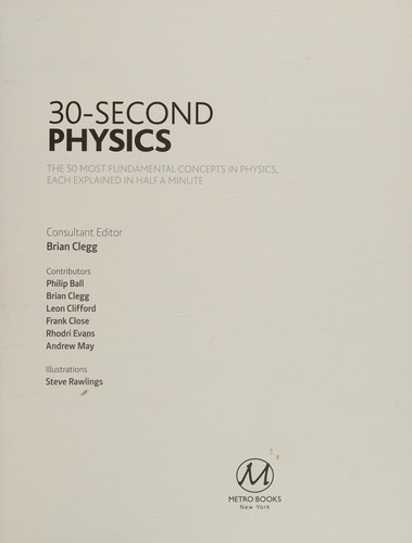 30-SECOND PHYSICS. The 50 Most Fundamental Concepts In Physics, Each Explained In Half A Minute.