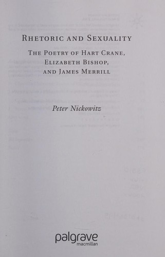 RHETORIC AND SEXUALITY: THE POETRY OF HART CRANE, ELIZABETH BISHOP, AND JAMES MERRILL