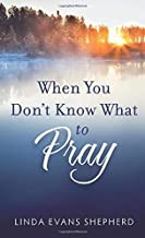 When You Don't Know What to Pray