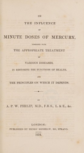 On the influence of minute doses of mercury, combined with the appropriate treatment of various diseases, in restoring the functions of health, and the principles on which it depends