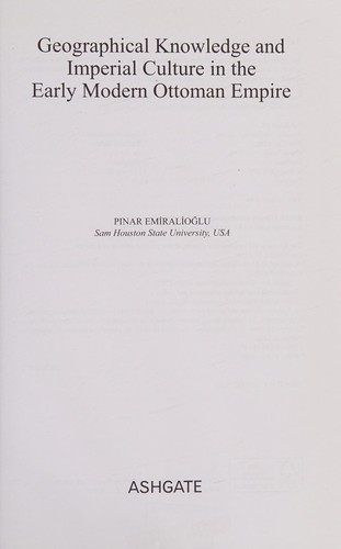 Geographical Knowledge and Imperial Culture in the Early Modern Ottoman Empire