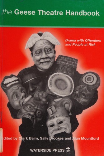 GEESE THEATRE HANDBOOK: DRAMA WITH OFFENDERS AND PEOPLE AT RISK; ED. BY CLARK BAIM