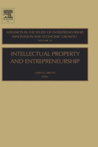 Intellectual Property and Entrepreneurship, Volume 15 (Advances in the Study of Entrepreneurship, Innovation and Economic Growth)