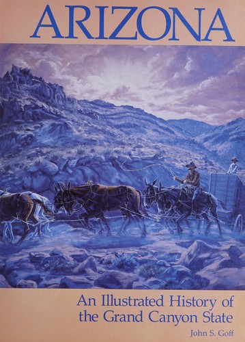 Arizona, an illustrated history of the Grand Canyon State