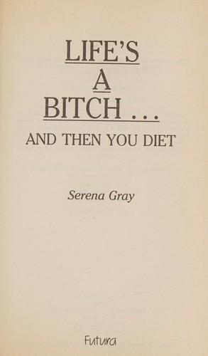 Life's a Bitch ... and Then You Diet