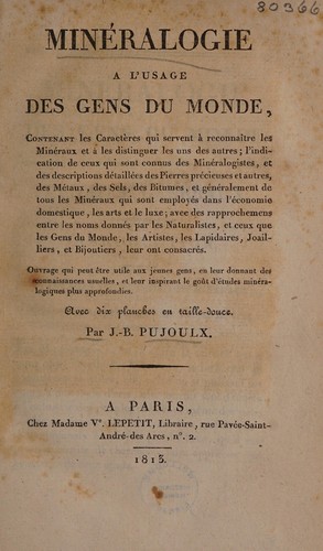 Minéralogie à l'usage des gens du monde. Contenant les caractères qui servent à reconnaître les minéraux et à les distinguer les uns des autres ... Ouvrage qui peut être utile aux jeunes gens, en leur donnant des connaissances usuelles et leur inspirant le goût d'études minéralogiques plus approfondies. Avec dix planches en tailledouce