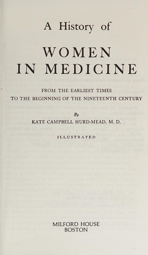 A history of women in medicine, from the earliest times to the beginning of the nineteenth century