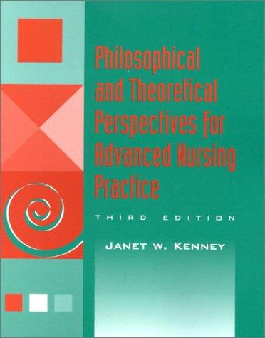 Philosophical and Theoretical Perspectives for Advanced Nursing Practice (Jones and Bartlett Series in Nursing)