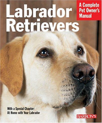 Labrador Retrievers (Complete Pet Owner's Manual)