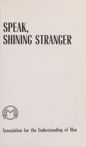 Speak, shining stranger