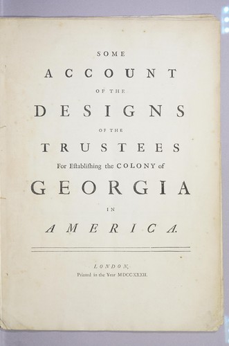Some account of the designs of the Trustees for establishing the colony of Georgia in America