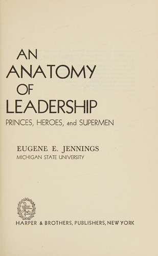 An anatomy of leadership: princes, heroes, and supermen