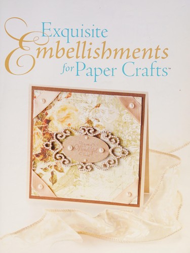 Exquisite Embellishments for Paper Crafts