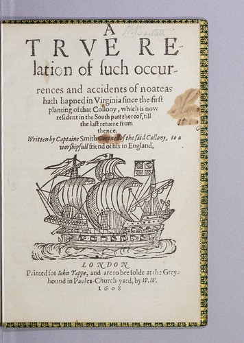 A true relation of such occurences and accidents of noate as hath hapned in Virginia since the first planting of that collony, which is now resident in the south part thereof, till the last returne from thence