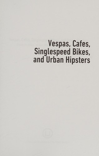 Vespas, cafes, singlespeed bikes, and urban hipster