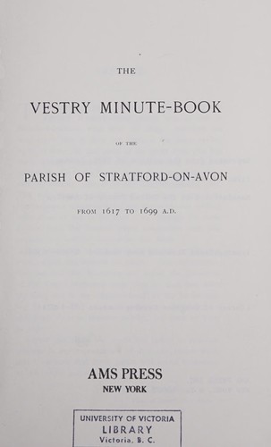 The vestry minute-book of the Parish of Stratford-on-Avon from 1617 to 1699 A.D