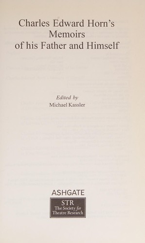 CHARLES EDWARD HORN'S MEMOIRS OF HIS FATHER AND HIMSELF; ED. BY MICHAEL KASSLER