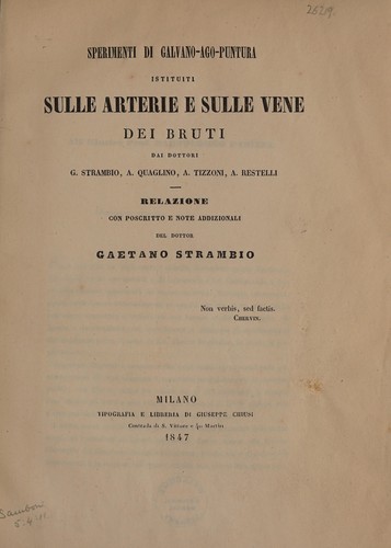 Sperimenti di galvano-ago-puntura istituiti sulle arterie e sulle vene dei bruti dai dottori G. Strambio, A. Quaglino, A. Tizzoni, A. Restelli