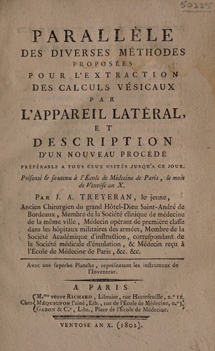 Parall©·le des diverses m©♭thodes propos©♭es pour l'extraction des calculs v©♭sicaux, par l'appareil lat©♭ral et description d'un nouveau proc©♭d©♭ pr©♭f©♭rable a tous ceux usit©♭s jusqu'a ce jour. Pr©♭sent©♭ & soutenu ©  l'Ecole de M©♭decine de Paris, le mois de Ventose an X ...