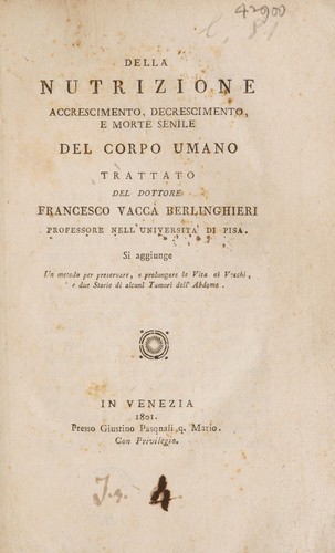 Della nutrizione accrescimento decrescimento e morte senile del corpo umano. Si aggiunge un metodo per preservare, et prolungare la vita ai vecchi, e due storie de alcuni tumori dell'abdome