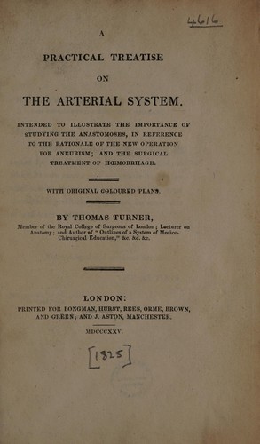 A practical treatise on the arterial system. Intended to illustrate the importance of studying the anastomoses, in reference to the rationale of the new operation for aneurism; and the surgical treatment of haemorrhage