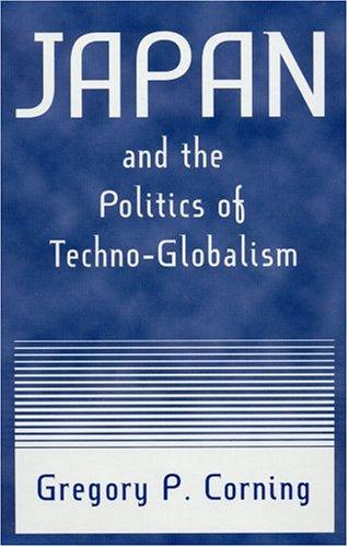 Japan and the Politics of Techno-Globalism (East Gate Books)