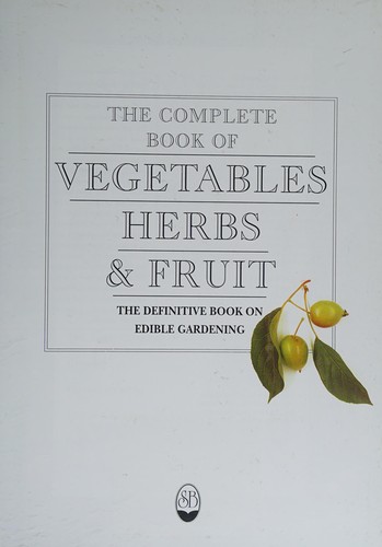 The Complete Book Of Vegetables, Herbs & Fruit