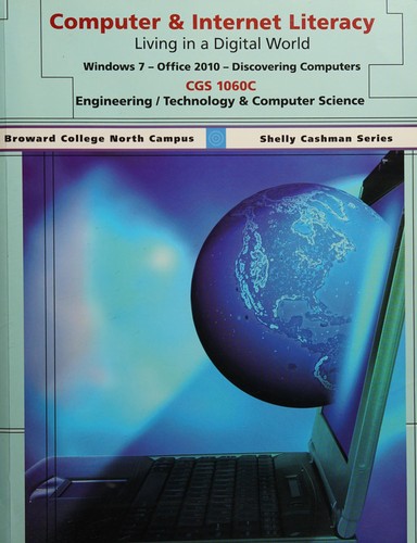 Computer & Internet Literacy. CGS 1060C Broward College North Campus (Shelly Cashman Series, Living in a Digital World)