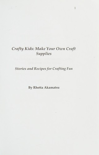 Crafty Kids : Make Your Own Craft Supplies