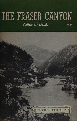 The Fraser Canyon - Valley of Death - Frontier Book. No. 13