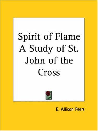 Spirit of Flame A Study of St. John of the Cross