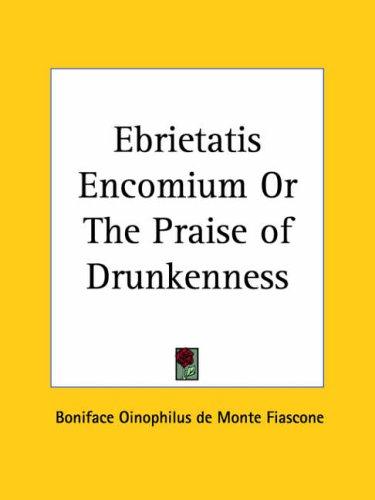 Ebrietatis Encomium or The Praise of Drunkenness