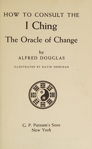 How to Consult the I Ching, the Oracle of Change.