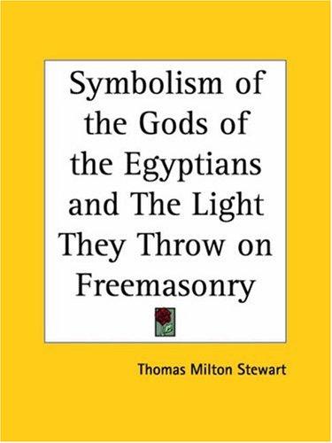 Symbolism of the Gods of the Egyptians and The Light They Throw on Freemasonry