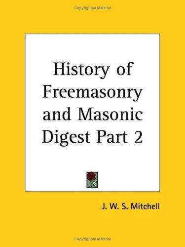 History of Freemasonry and Masonic Digest, Part 2