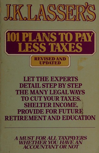J. K. Lasser's One Hundred One Plans to Pay Less Taxes