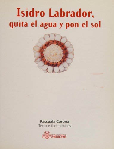 Isidro labrador, quita el agua y pon el sol/ Isidro Labrador, removes water and provides Sun (Spanish Edition)