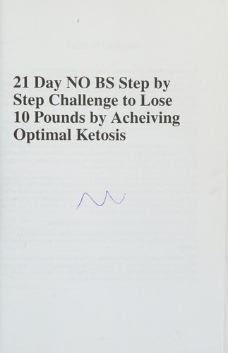Ketosis : Keto : Ketogenic Diet : 21 Day NO BS Step by Step Challenge to Lose 10 Pounds