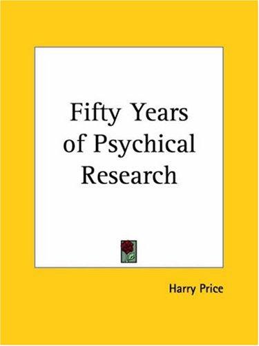 Fifty Years of Psychical Research