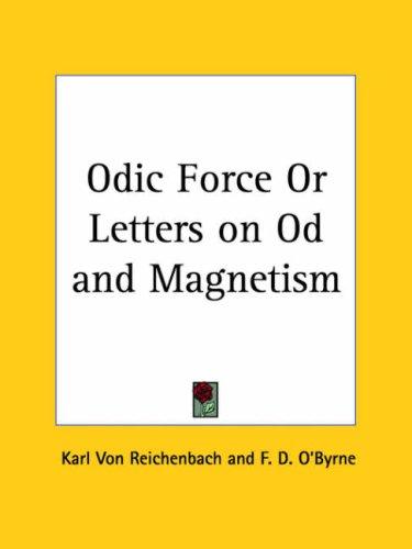 Odic Force or Letters on Od and Magnetism