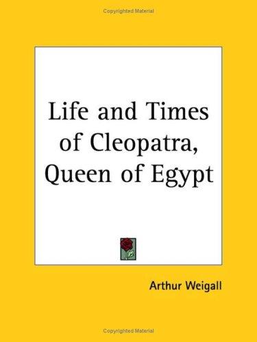 The life and times of Cleopatra, Queen of Egypt