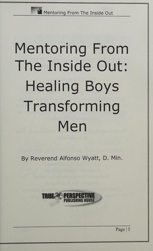 Mentoring from the Inside Out, Healing Boys Transforming Men