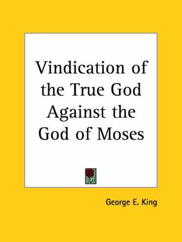 Vindication of the True God Against the God of Moses