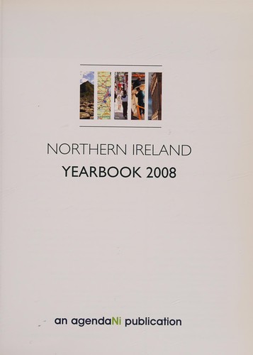 Northern Ireland yearbook 2008 : [a comprehensive reference guide to the political, economic and social life of Northern Ireland]