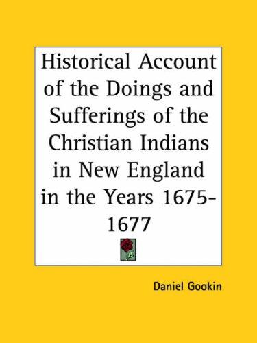 Historical Account of the Doings and Sufferings of the Christian Indians in New England in the Years 1675-1677