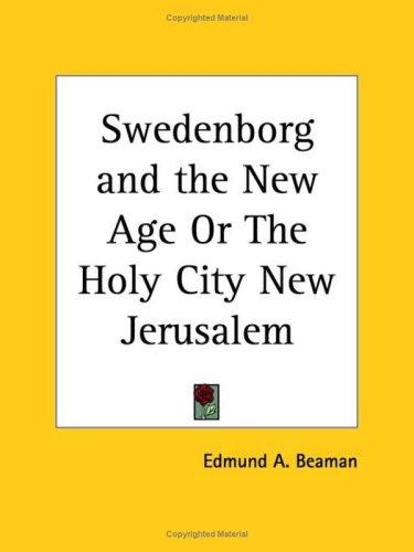 Swedenborg and the new age; or, "The holy city New Jerusalem."