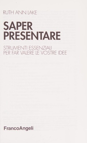 Saper presentare. Strumenti essenziali per far valere le vostre idee
