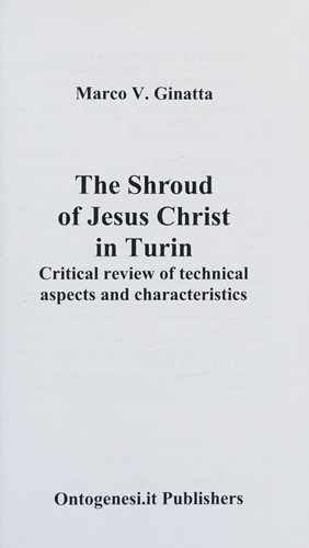 The Shroud of Turin - CRITICAL REVIEW OF TECHNICAL ASPECTS AND CHARACTERISTICS - Dr. Marco V. Ginatta - Book of the Holy Shroud - Turin Cathedral - Holy Face of Jesus Christ - Editor Ontogenesi.it